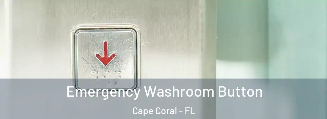 Emergency Washroom Button Cape Coral - FL