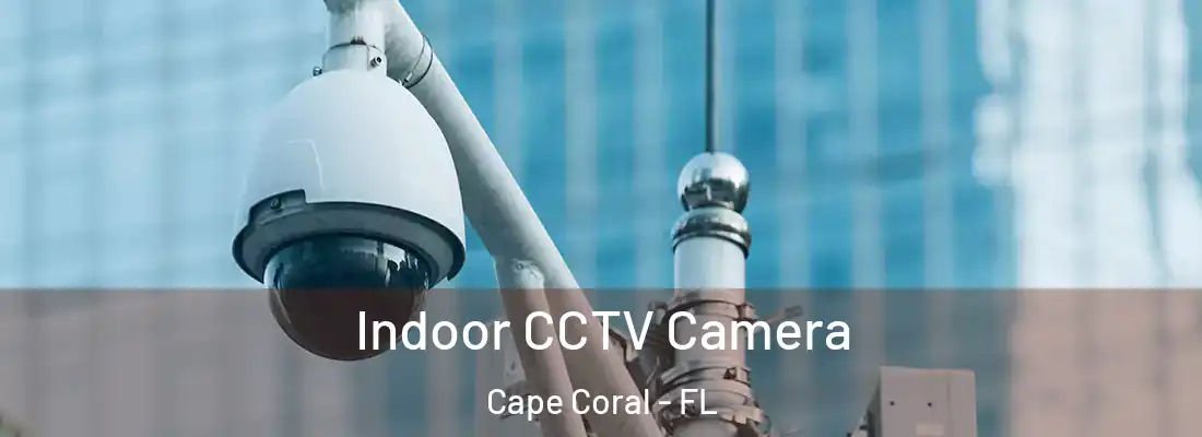 Indoor CCTV Camera Cape Coral - FL